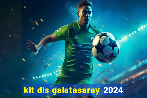 kit dls galatasaray 2024